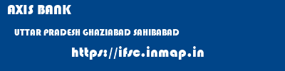 AXIS BANK  UTTAR PRADESH GHAZIABAD SAHIBABAD   ifsc code